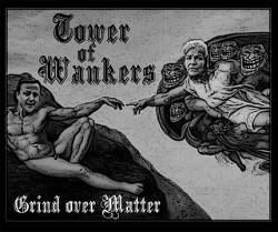 Tower Of Wankers : Grind over Matter